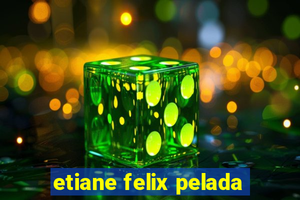 etiane felix pelada